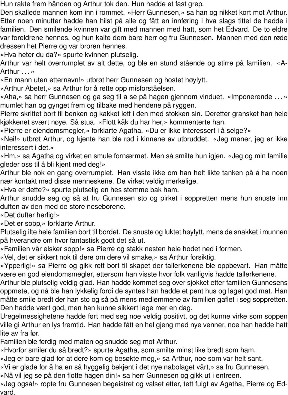 De to eldre var foreldrene hennes, og hun kalte dem bare herr og fru Gunnesen. Mannen med den røde dressen het Pierre og var broren hennes. «Hva heter du da?» spurte kvinnen plutselig.