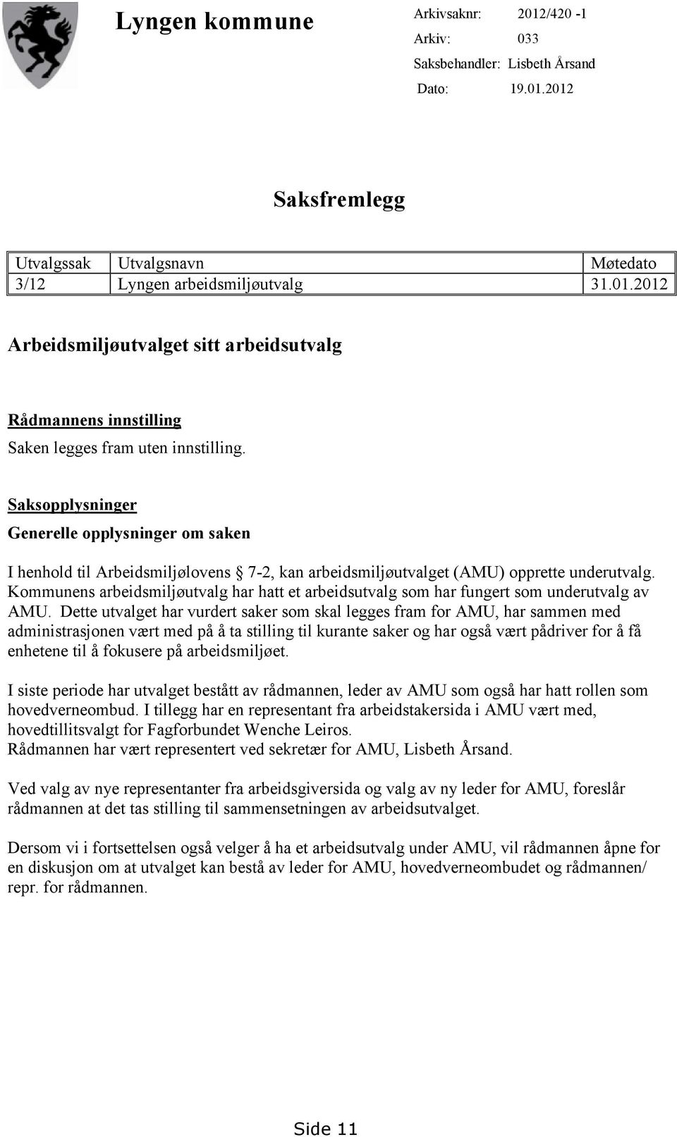 Kommunens arbeidsmiljøutvalg har hatt et arbeidsutvalg som har fungert som underutvalg av AMU.