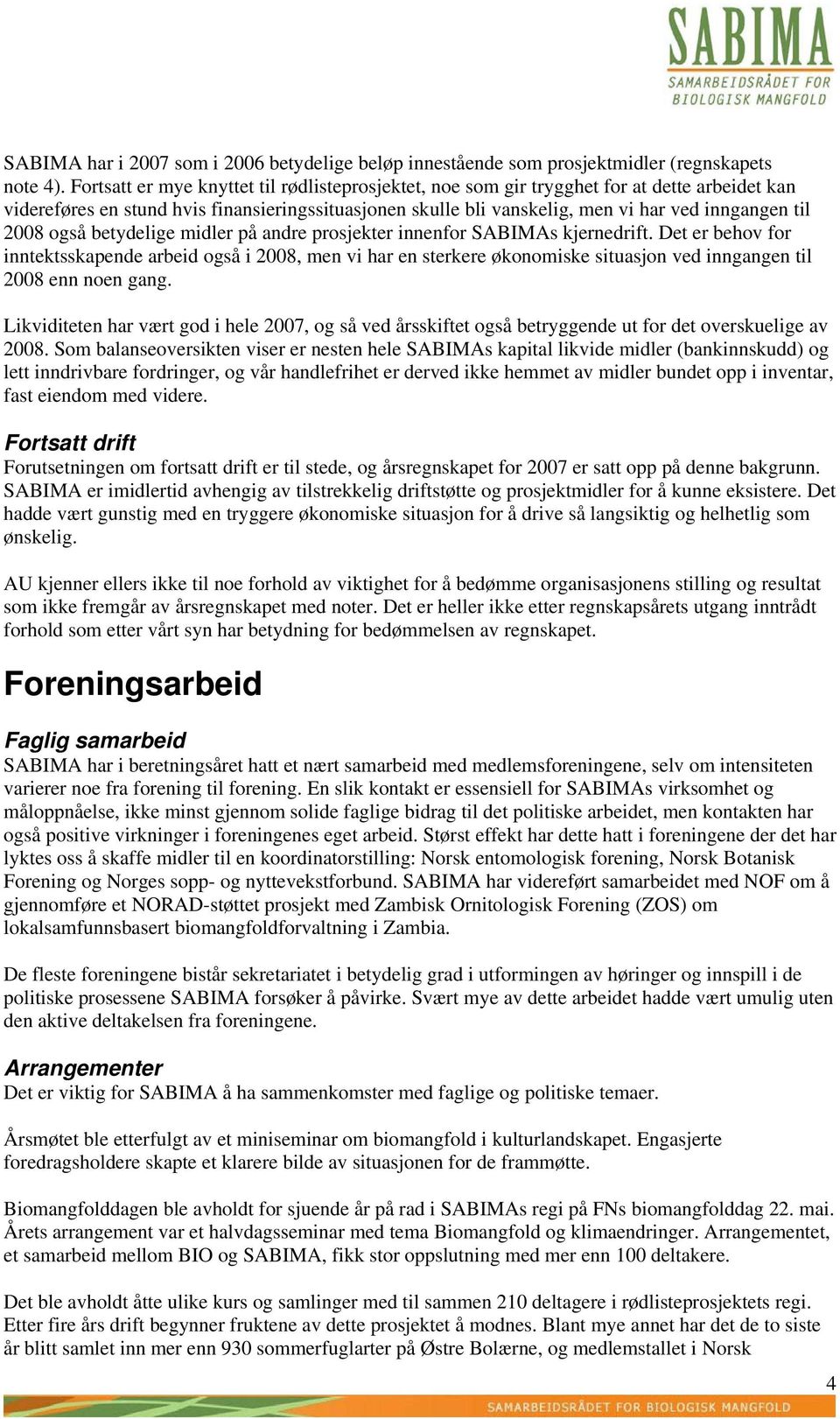 2008 også betydelige midler på andre prosjekter innenfor SABIMAs kjernedrift.