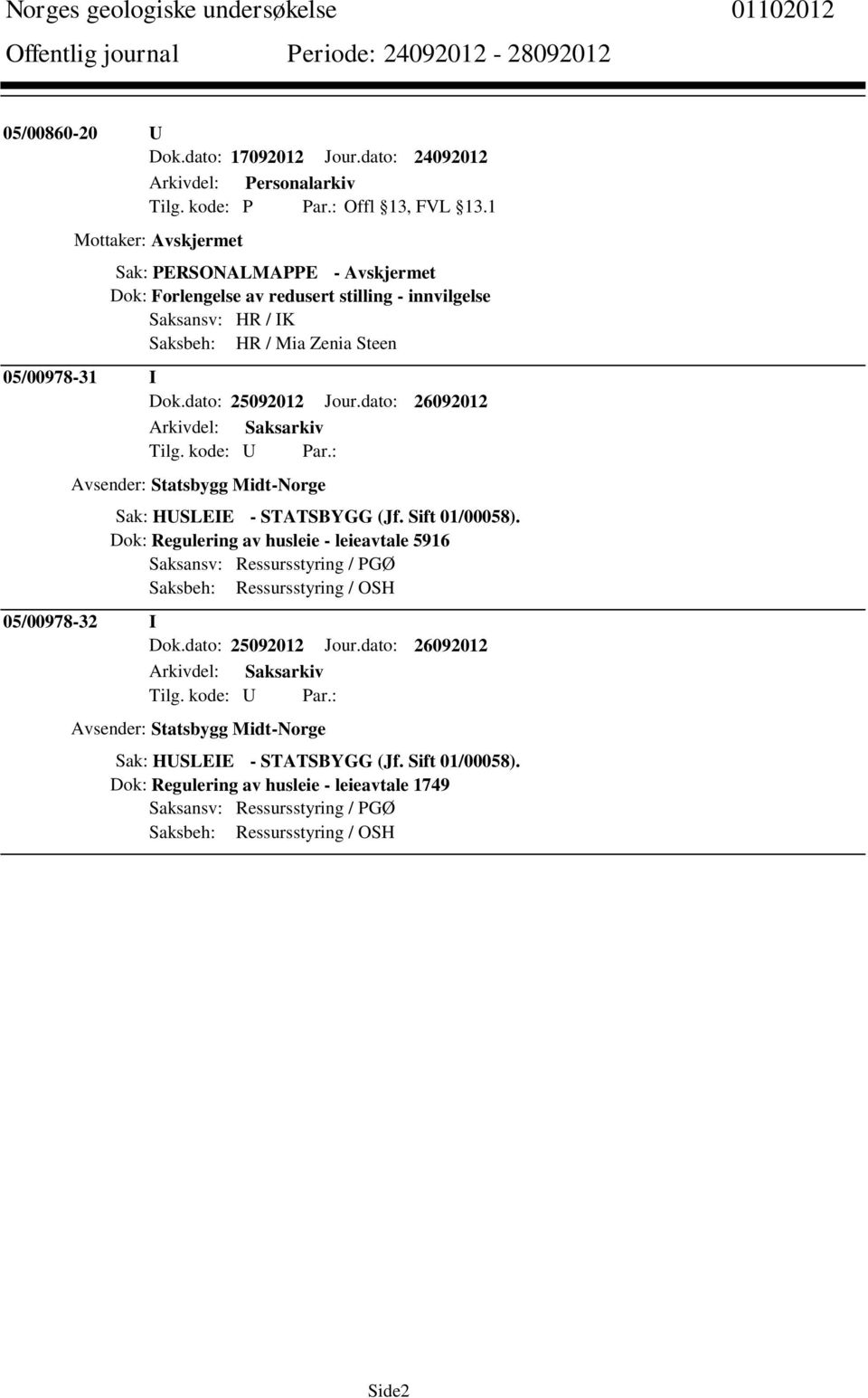 Dok.dato: 25092012 Jour.dato: 26092012 Avsender: Statsbygg Midt-Norge Sak: HUSLEIE - STATSBYGG (Jf. Sift 01/00058).