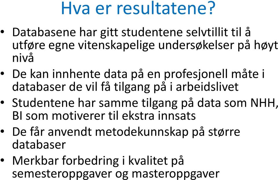 De kan innhente data på en profesjonell måte i databaser de vil få tilgang på i arbeidslivet Studentene