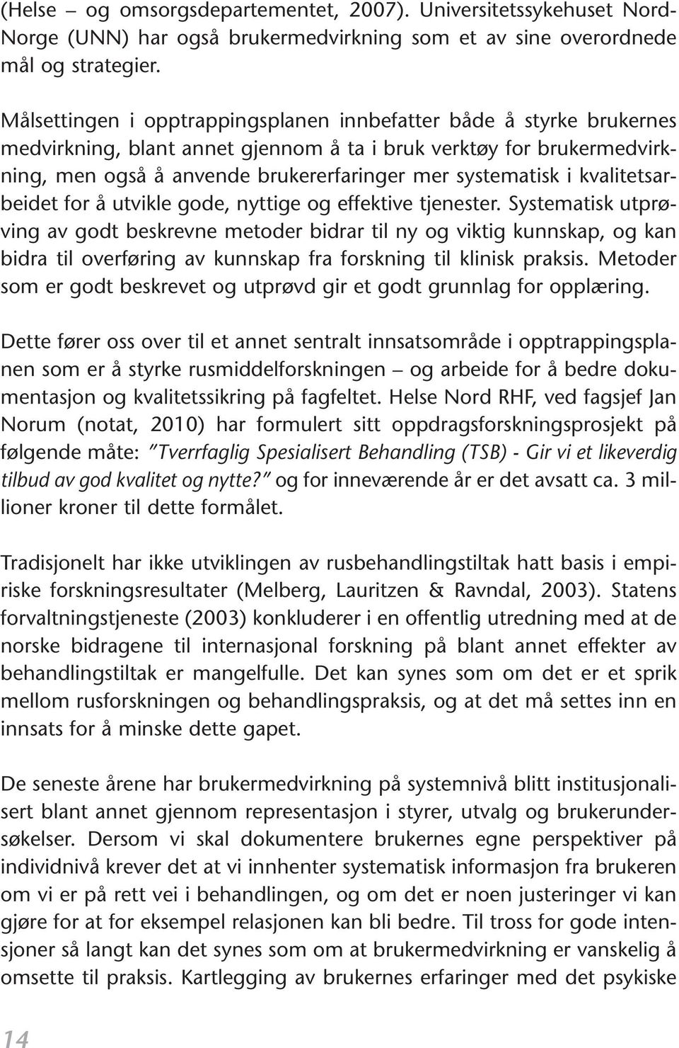 kvalitetsarbeidet for å utvikle gode, nyttige og effektive tjenester.