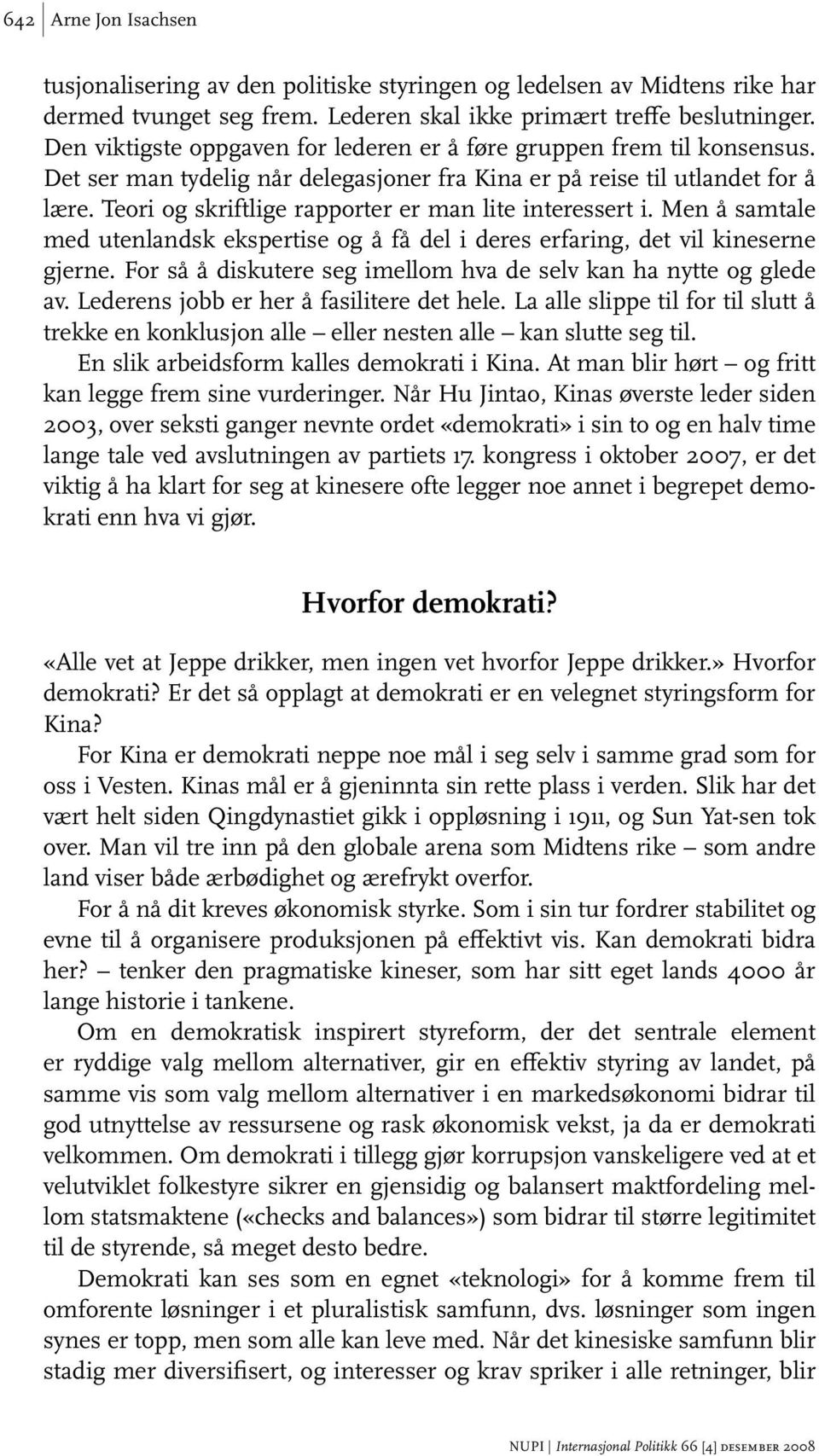 Teori og skriftlige rapporter er man lite interessert i. Men å samtale med utenlandsk ekspertise og å få del i deres erfaring, det vil kineserne gjerne.