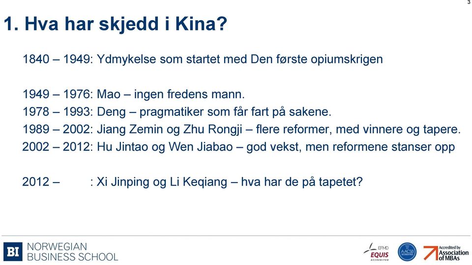 1978 1993: Deng pragmatiker som får fart på sakene.