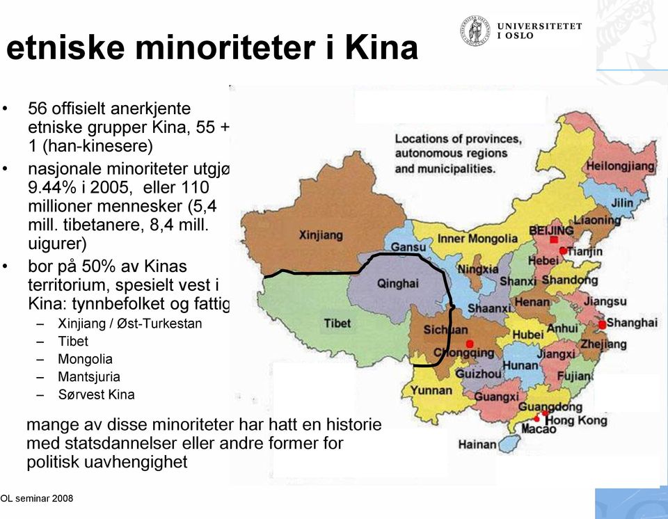 uigurer) bor på 50% av Kinas territorium, spesielt vest i Kina: tynnbefolket og fattig: Xinjiang / Øst-Turkestan