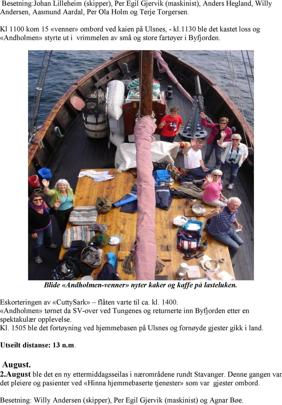 Blide «Andholmen-venner» nyter kaker og kaffe på lasteluken. Eskorteringen av «CuttySark» flåten varte til ca. kl. 1400.