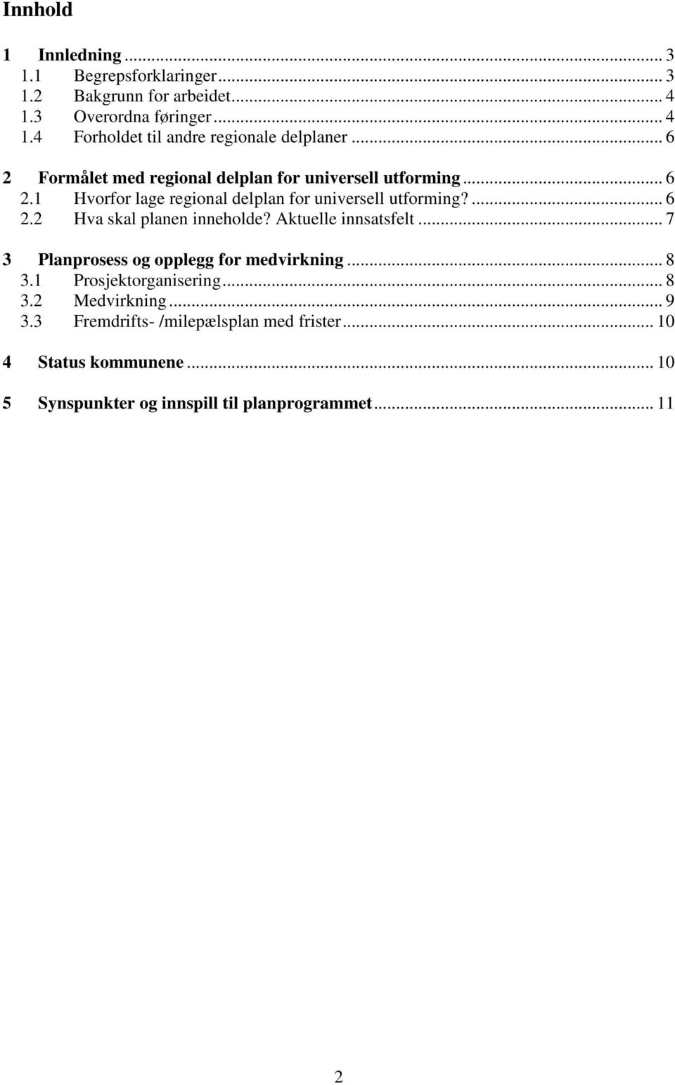 Aktuelle innsatsfelt... 7 3 Planprosess og opplegg for medvirkning... 8 3.1 Prosjektorganisering... 8 3.2 Medvirkning... 9 3.