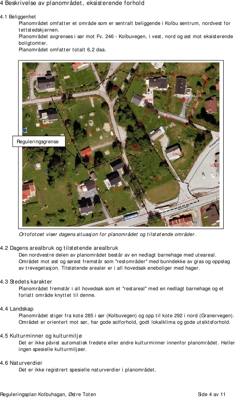 Reguleringsgrense Ortofotoet viser dagens situasjon for planområdet og tilstøtende områder. 4.