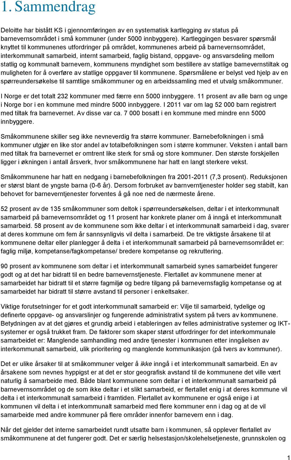 ansvarsdeling mellom statlig og kommunalt barnevern, kommunens myndighet som bestillere av statlige barnevernstiltak og muligheten for å overføre av statlige oppgaver til kommunene.