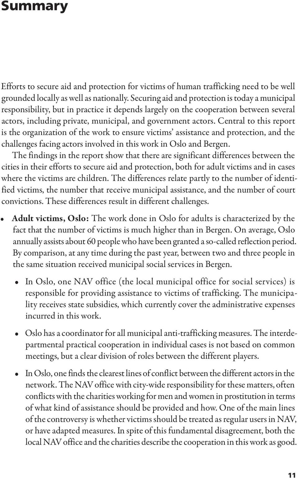 Central to this report is the organization of the work to ensure victims assistance and protection, and the challenges facing actors involved in this work in Oslo and Bergen.