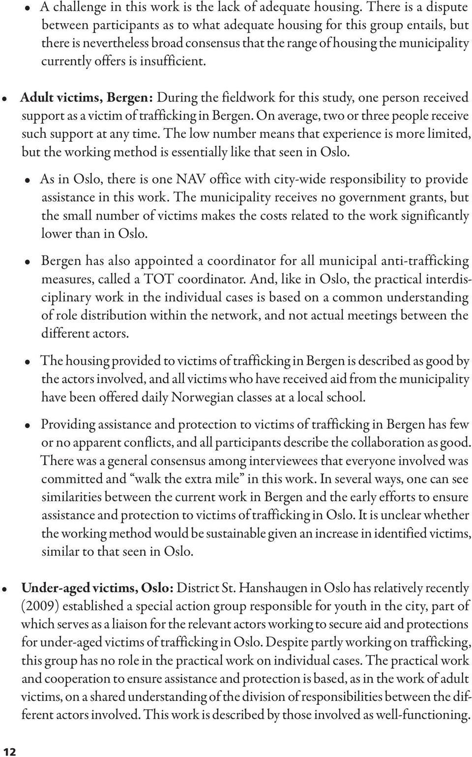 insufficient. Adult victims, Bergen: During the fieldwork for this study, one person received support as a victim of trafficking in Bergen.