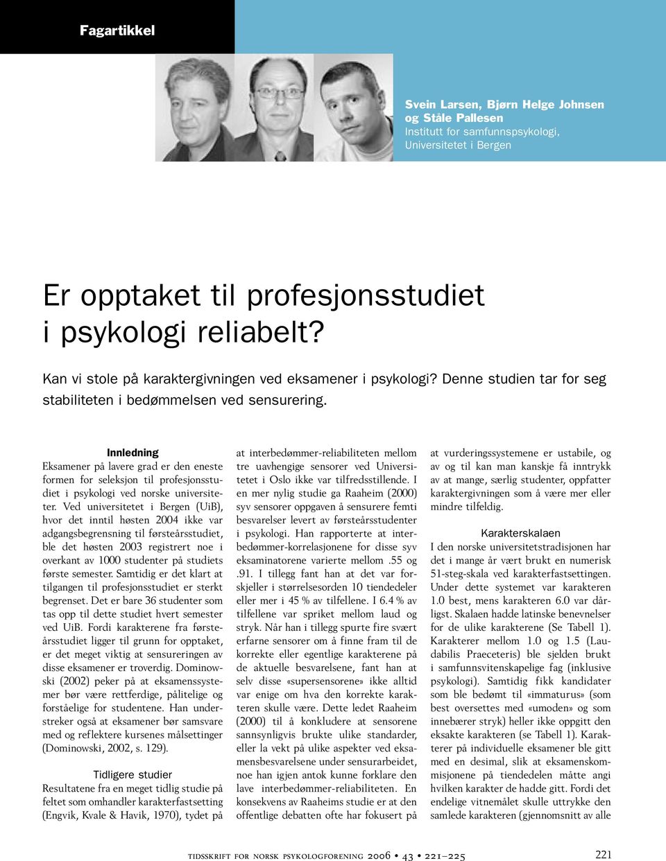 Innledning Eksamener på lavere grad er den eneste formen for seleksjon til profesjonsstudiet i psykologi ved norske universiteter.