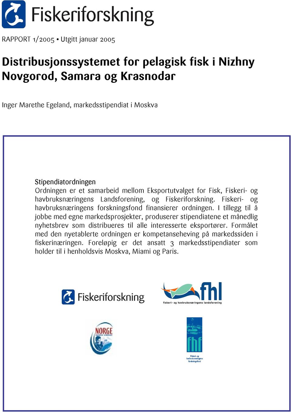 Fiskeri- og havbruksnæringens forskningsfond finansierer ordningen.