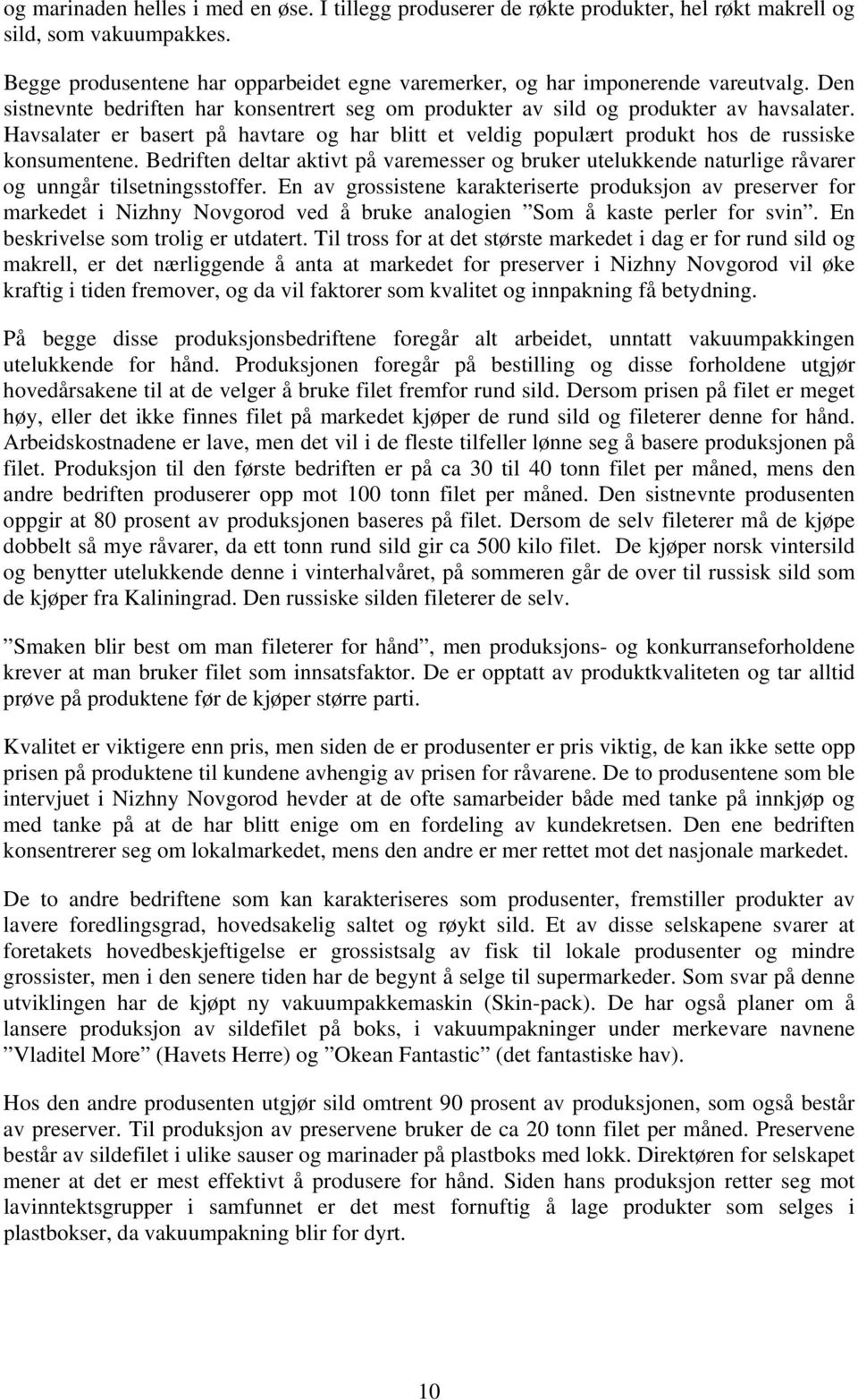 Havsalater er basert på havtare og har blitt et veldig populært produkt hos de russiske konsumentene.