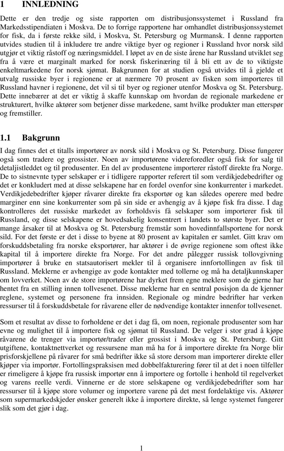 I denne rapporten utvides studien til å inkludere tre andre viktige byer og regioner i Russland hvor norsk sild utgjør et viktig råstoff og næringsmiddel.