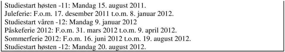 januar 2012 Påskeferie 2012: F.o.m. 31. mars 2012 t.o.m. 9. april 2012.