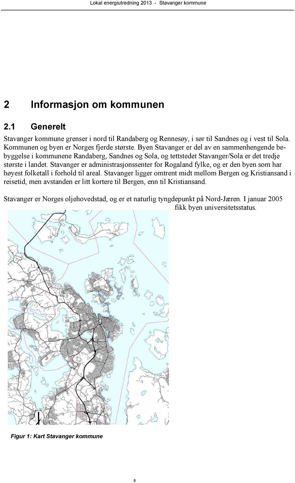 Stavanger er administrasjonssenter for Rogaland fylke, og er den byen som har høyest folketall i forhold til areal.