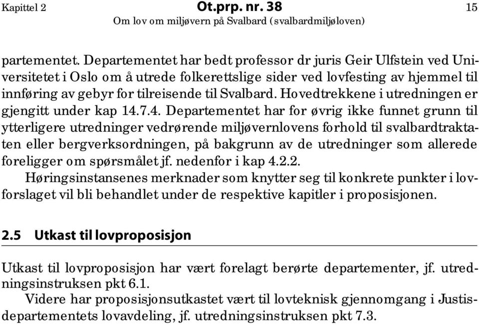 Hovedtrekkene i utredningen er gjengitt under kap 14.