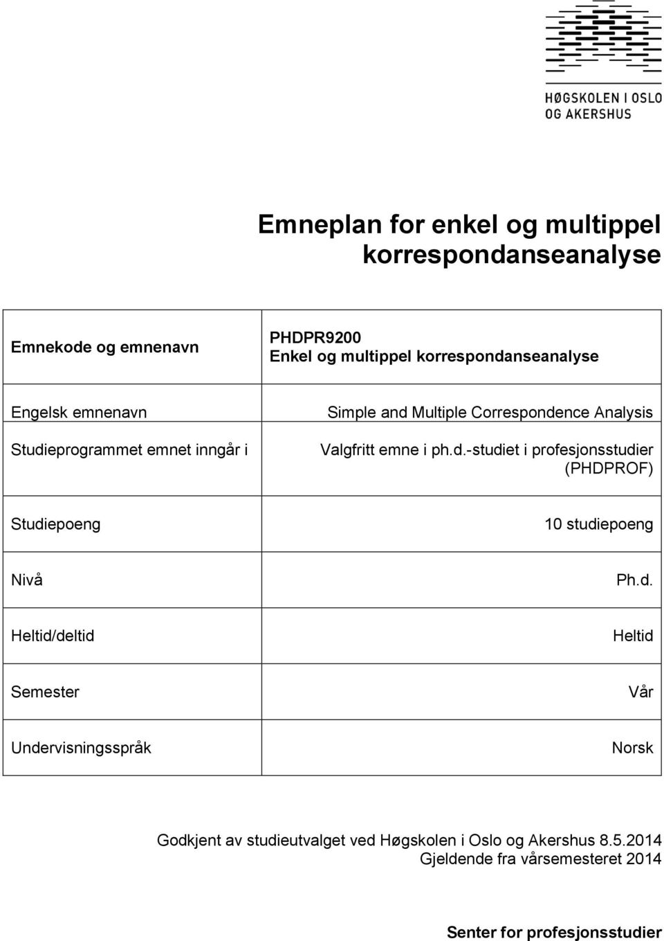 d. Heltid/deltid Heltid Semester Vår Undervisningsspråk Norsk Godkjent av studieutvalget ved Høgskolen i Oslo og Akershus 8.5.