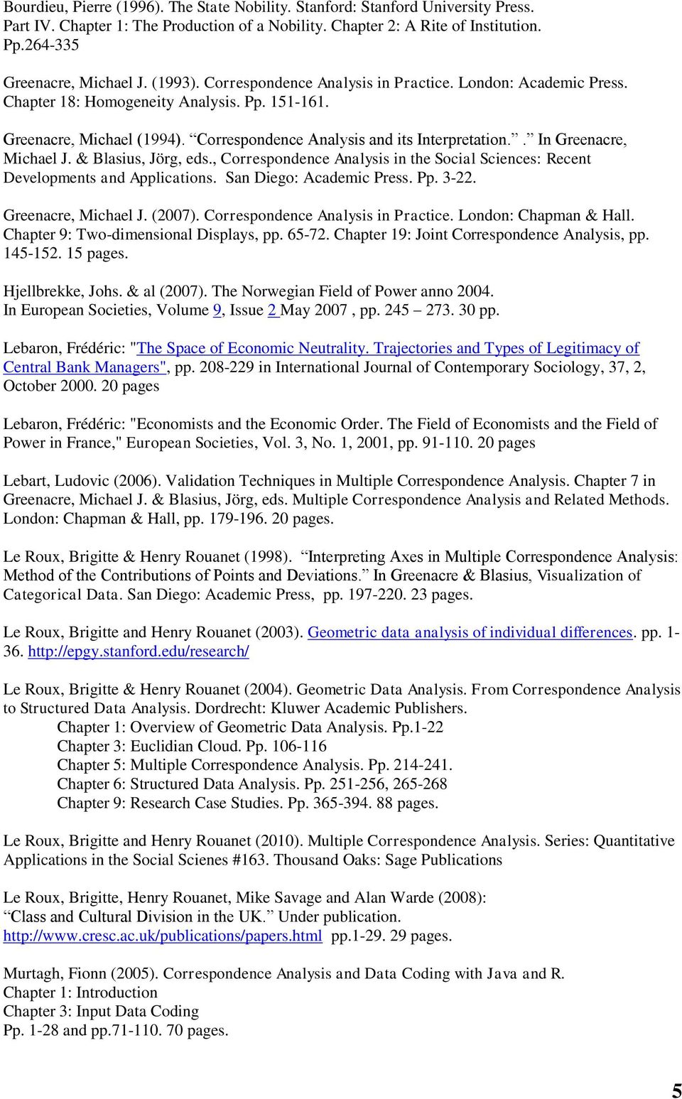 . In Greenacre, Michael J. & Blasius, Jörg, eds., Correspondence Analysis in the Social Sciences: Recent Developments and Applications. San Diego: Academic Press. Pp. 3-22. Greenacre, Michael J. (2007).