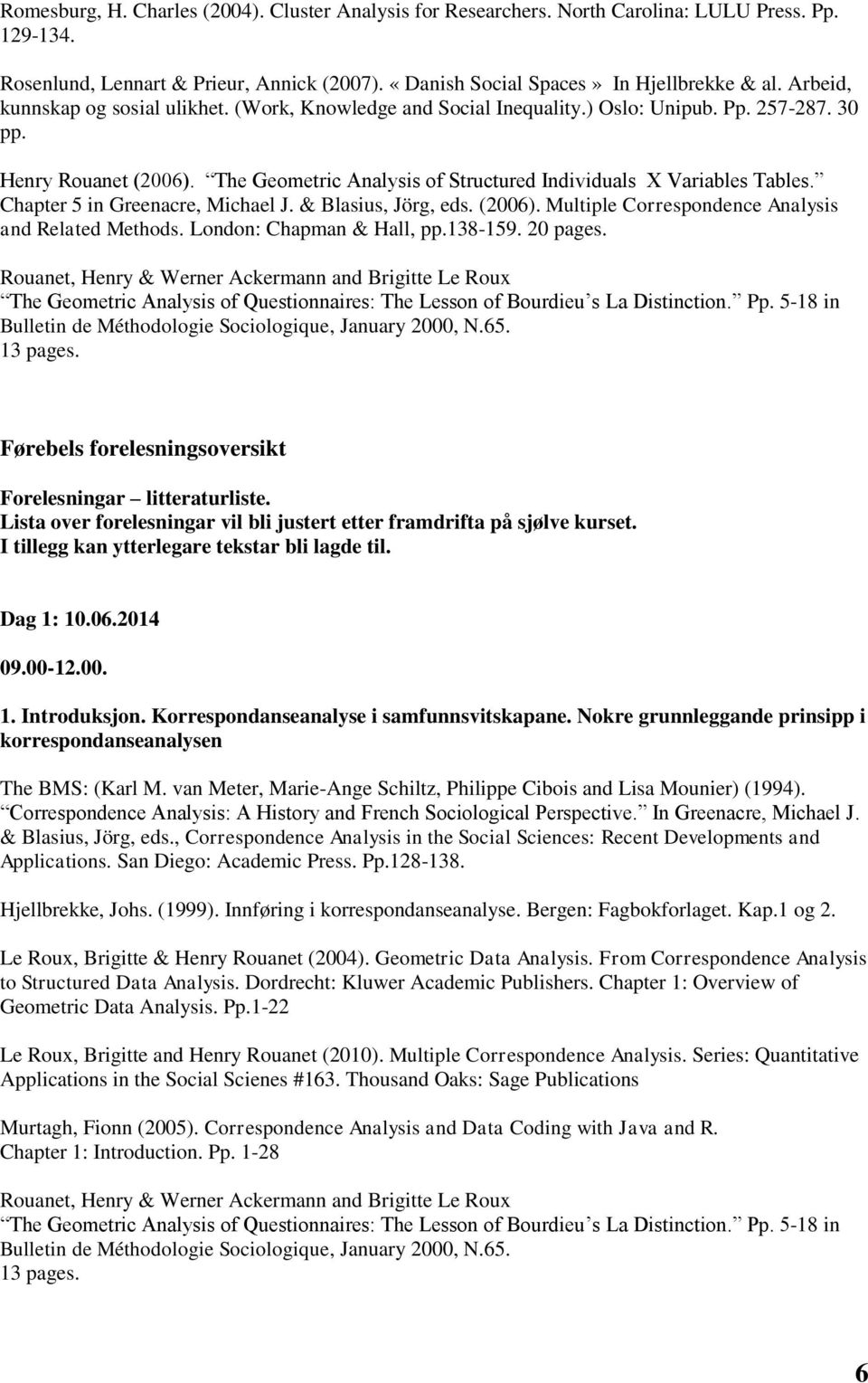 The Geometric Analysis of Structured Individuals X Variables Tables. Chapter 5 in Greenacre, Michael J. & Blasius, Jörg, eds. (2006). Multiple Correspondence Analysis and Related Methods.