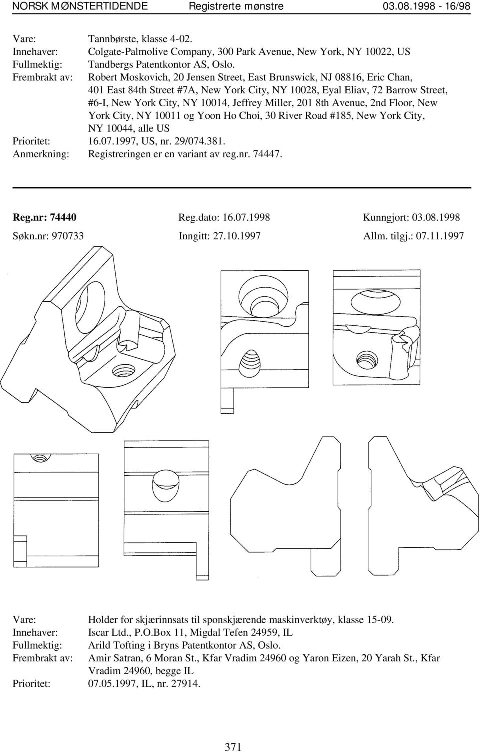 Jeffrey Miller, 201 8th Avenue, 2nd Floor, New York City, NY 10011 og Yoon Ho Choi, 30 River Road #185, New York City, NY 10044, alle US Prioritet: 16.07.1997, US, nr. 29/074.381.