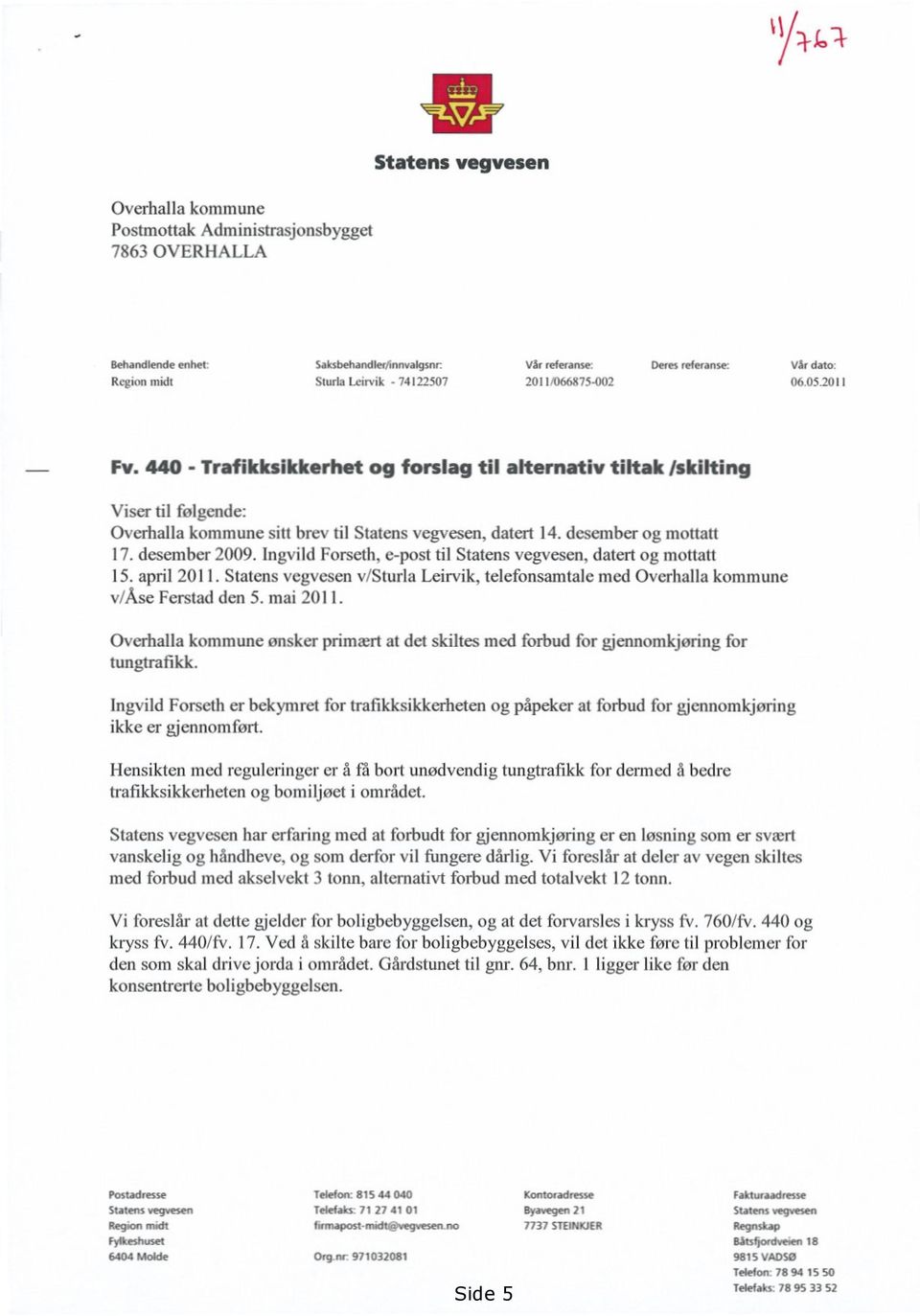 desember og mottatt 17. desember 2009. Ingvild Forseth, e-post til Statens vegvesen, datert og mottatt 15. april 2011.