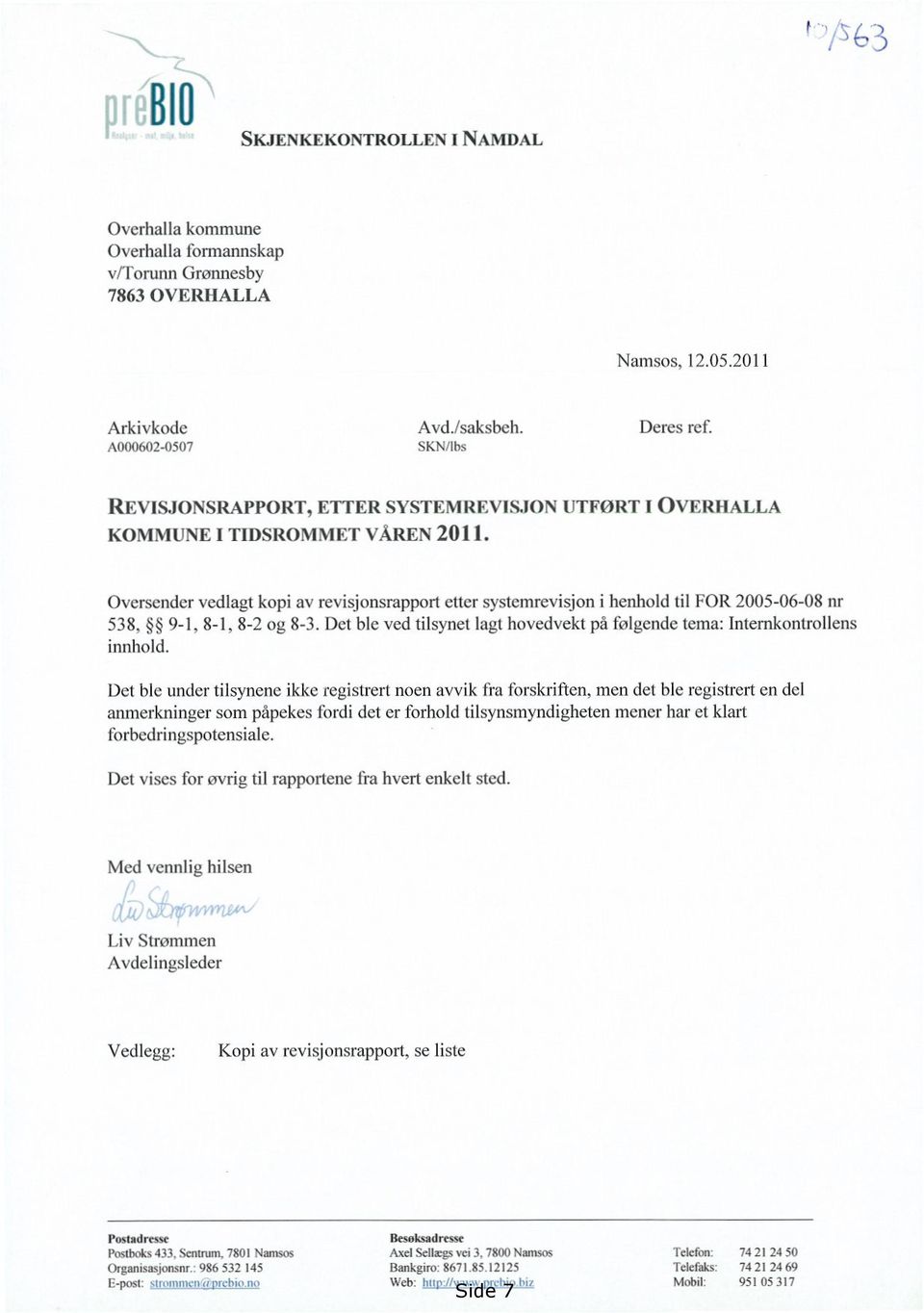 Oversender vedlagt kopi av revisjonsrapport etter systemrevisjoni henhold til FOR 2005-06-08nr 538, 9-1, 8-1, 8-2 og 8-3.