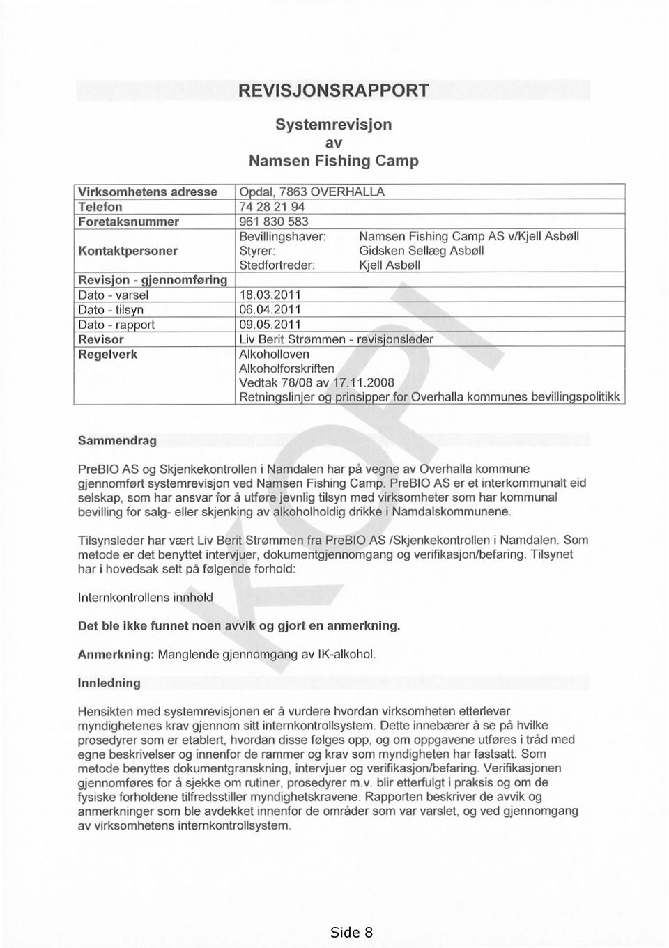 2011 Revisor Regelverk Liv Berit Strømmen - revis.onsleder Alkoholloven Alkoholforskriften Vedtak 78/08 av 17.11.2008 Retnin sliner o rinsi er for Overhalla kommunes bevillin s olitikk Sammendrag