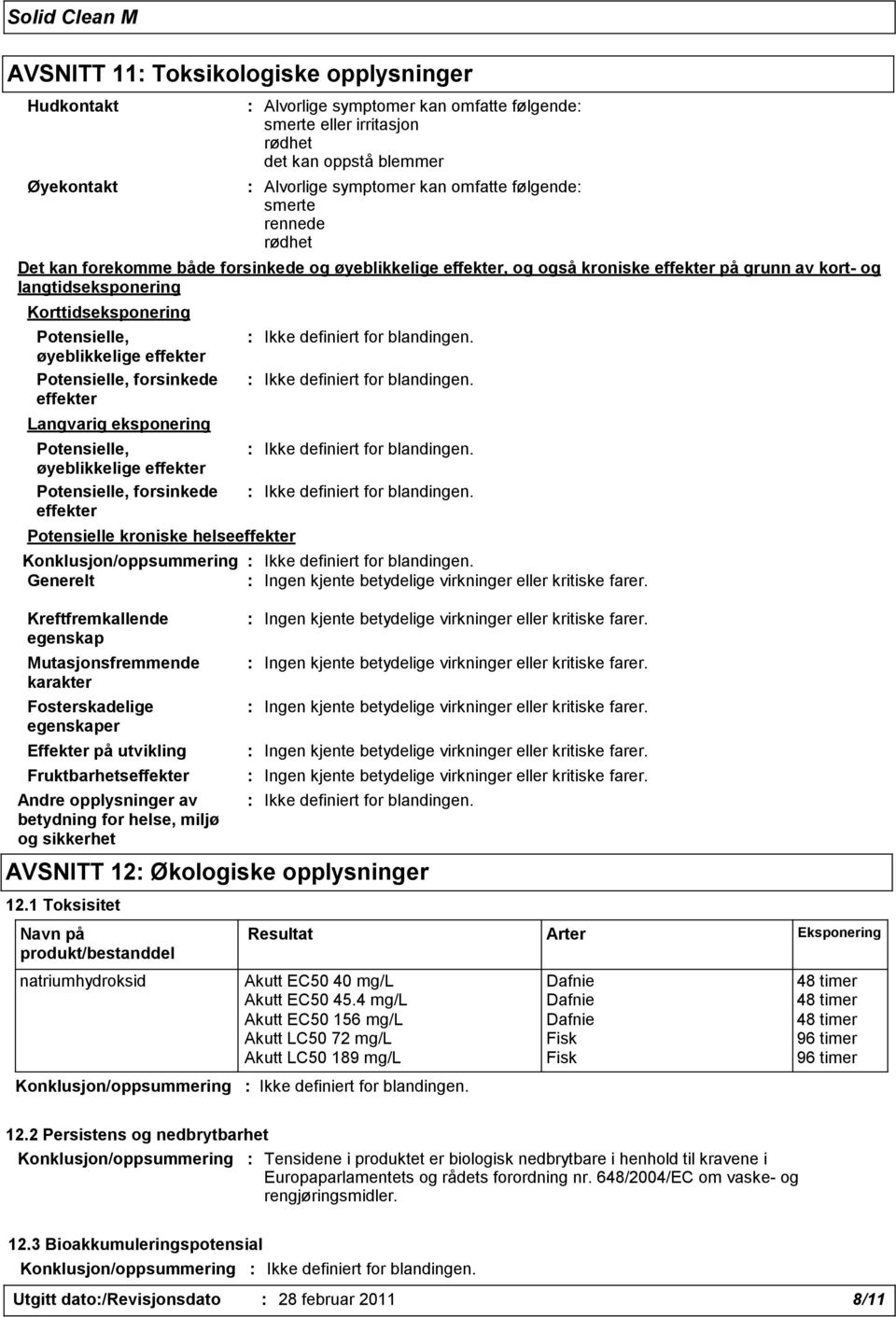 øyeblikkelige effekter Potensielle, forsinkede effekter Potensielle kroniske helseeffekter Konklusjon/oppsummering Generelt Kreftfremkallende egenskap Mutasjonsfremmende karakter Fosterskadelige