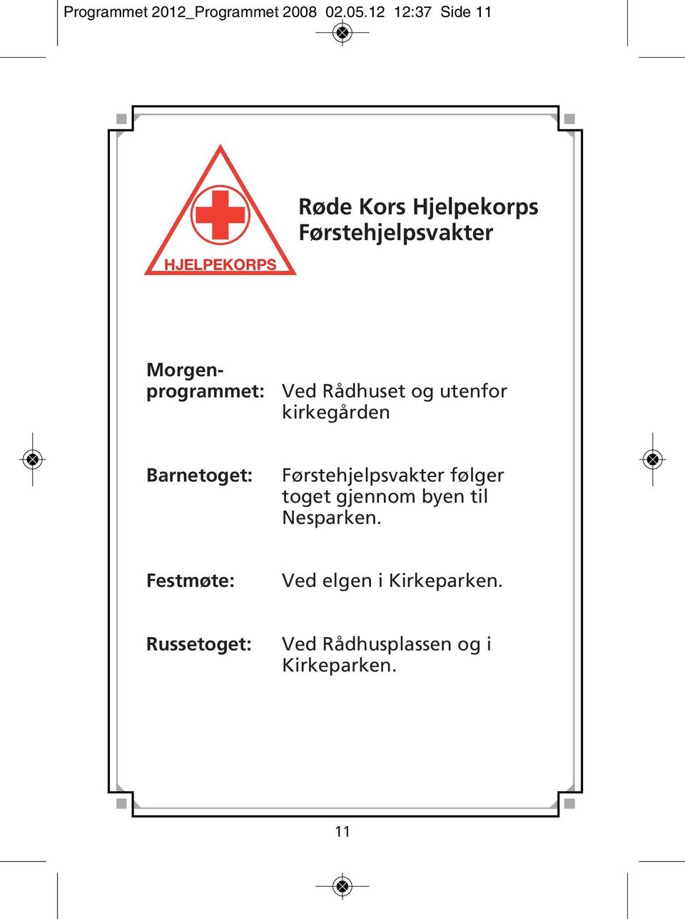 Morgenprogrammet: Ved Rådhuset og utenfor kirkegården Barnetoget: