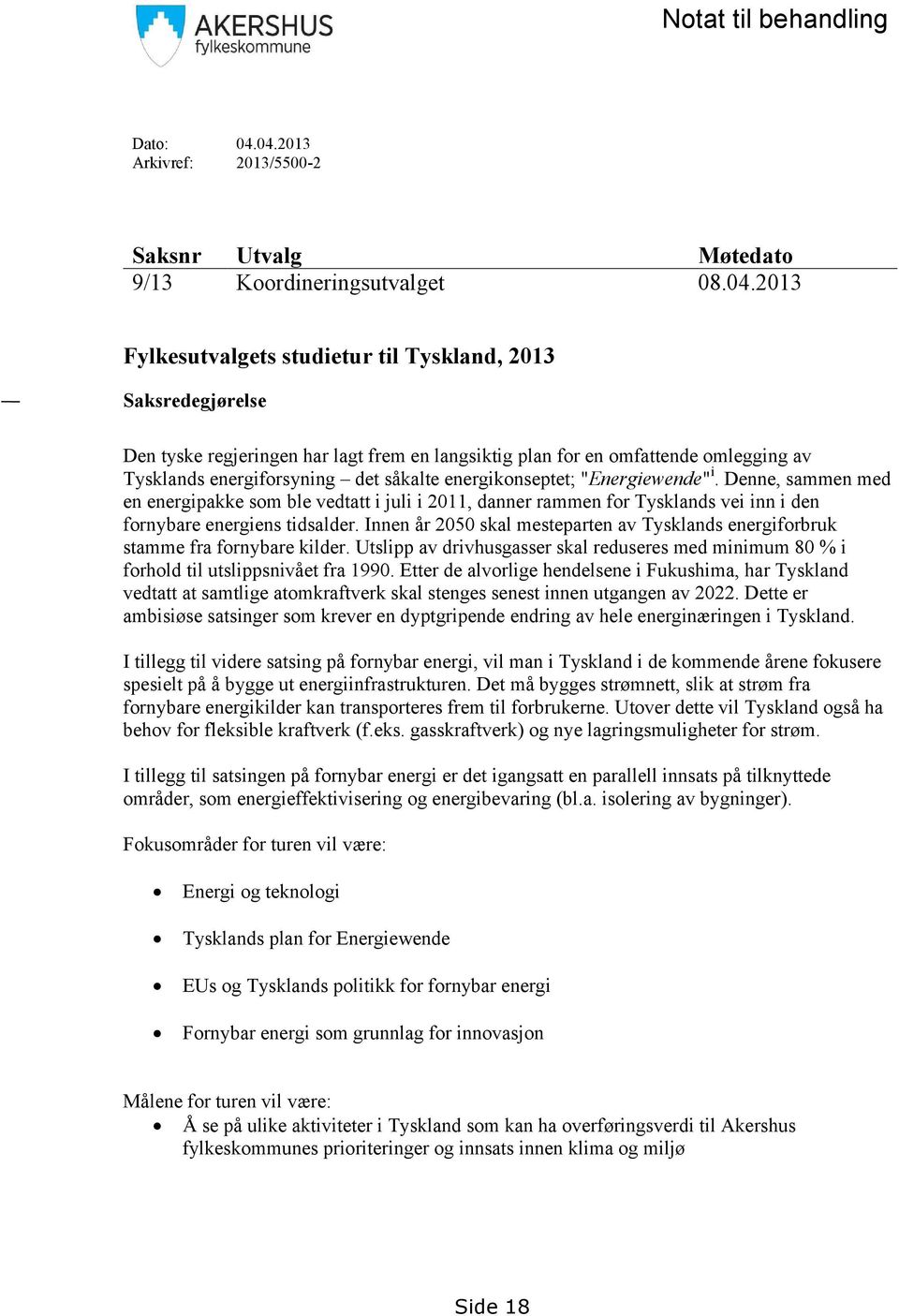 for en omfattende omlegging av Tysklands energiforsyning det såkalte energikonseptet; "Energiewende" i.