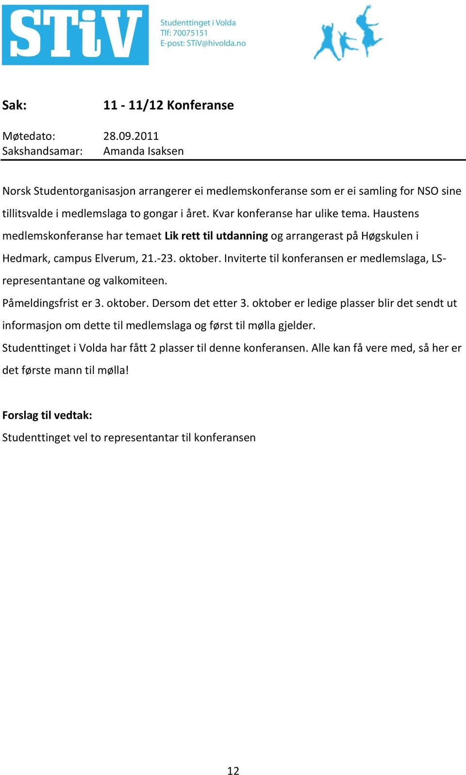 Inviterte til konferansen er medlemslaga, LSrepresentantane og valkomiteen. Påmeldingsfrist er 3. oktober. Dersom det etter 3.