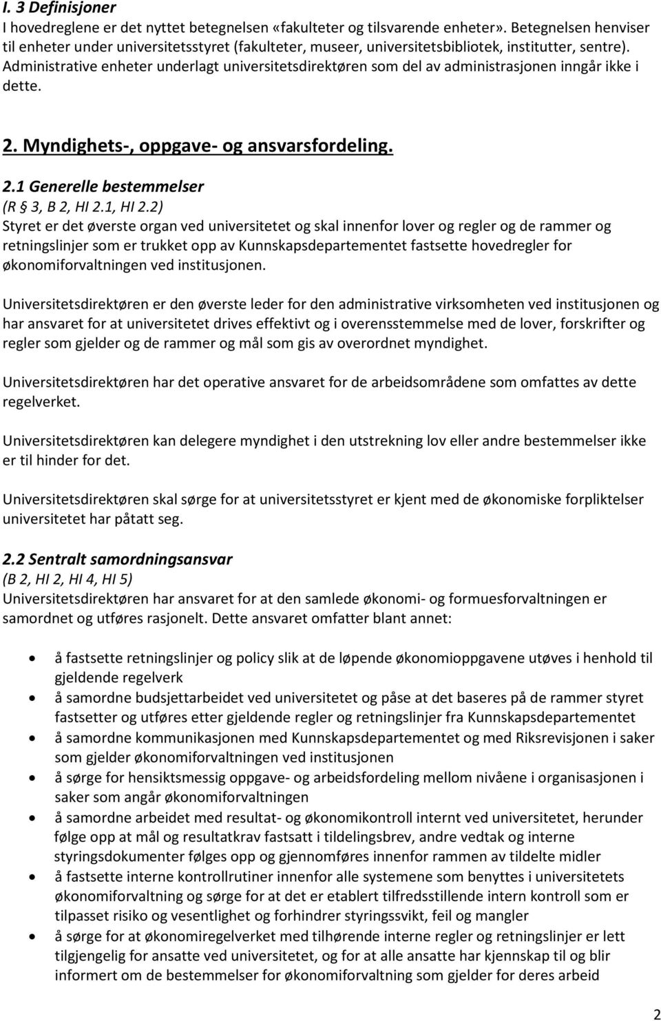 Administrative enheter underlagt universitetsdirektøren som del av administrasjonen inngår ikke i dette. 2. Myndighets-, oppgave- og ansvarsfordeling. 2.1 Generelle bestemmelser (R 3, B 2, HI 2.