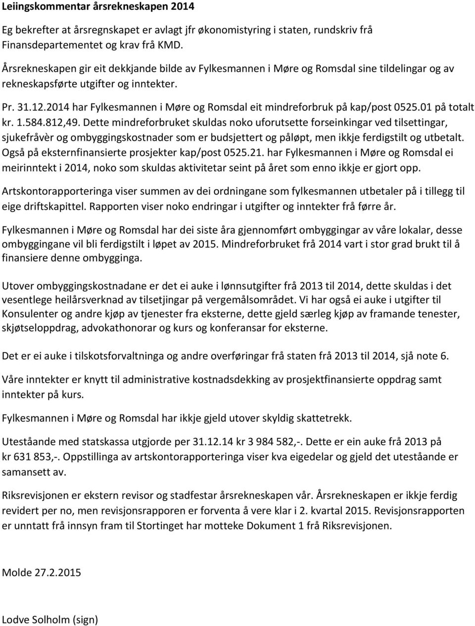 2014 har Fylkesmannen i Møre og Romsdal eit mindreforbruk på kap/post 0525.01 på totalt kr. 1.584.812,49.
