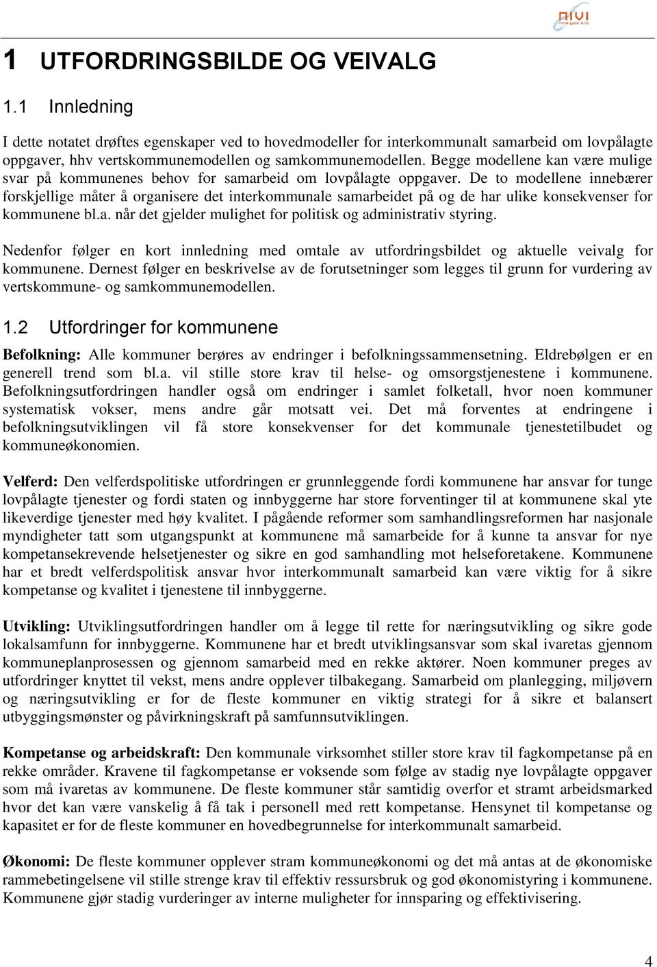 Begge modellene kan være mulige svar på kommunenes behov for samarbeid om lovpålagte oppgaver.