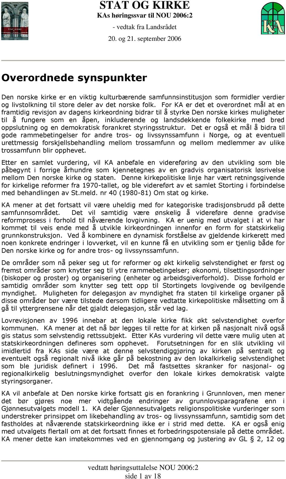 For KA er det et overordnet mål at en framtidig revisjon av dagens kirkeordning bidrar til å styrke Den norske kirkes muligheter til å fungere som en åpen, inkluderende og landsdekkende folkekirke