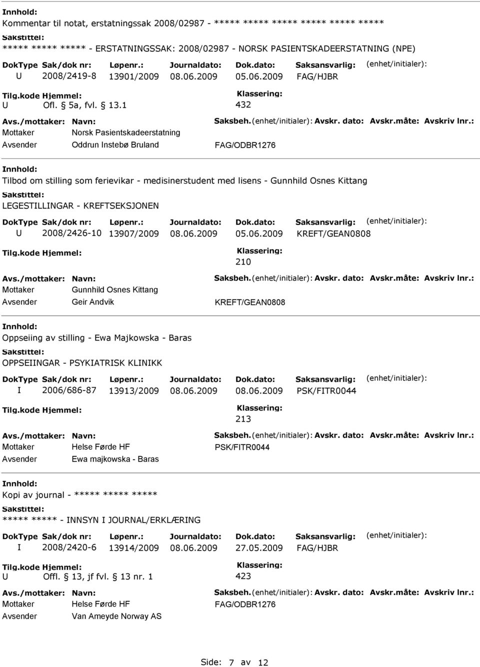 1 432 Norsk Pasientskadeerstatning Oddrun nstebø Bruland Tilbod om stilling som ferievikar - medisinerstudent med lisens - Gunnhild Osnes Kittang LEGESTLLNGAR - KREFTSEKSJONEN