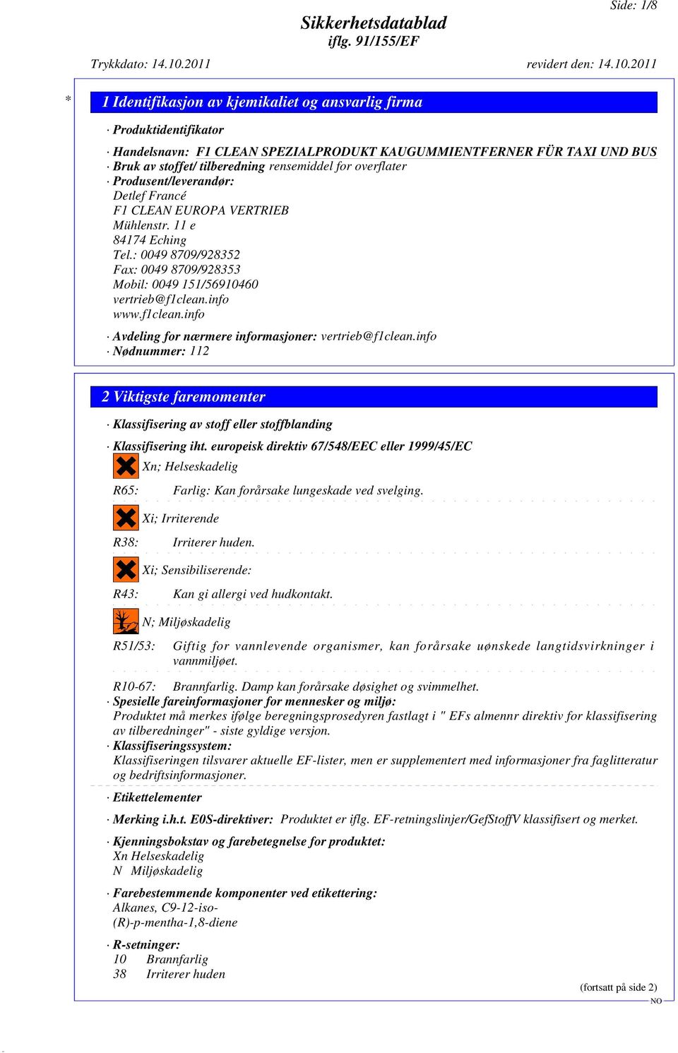 info Nødnummer: 112 2 Viktigste faremomenter Klassifisering av stoff eller stoffblanding Klassifisering iht.