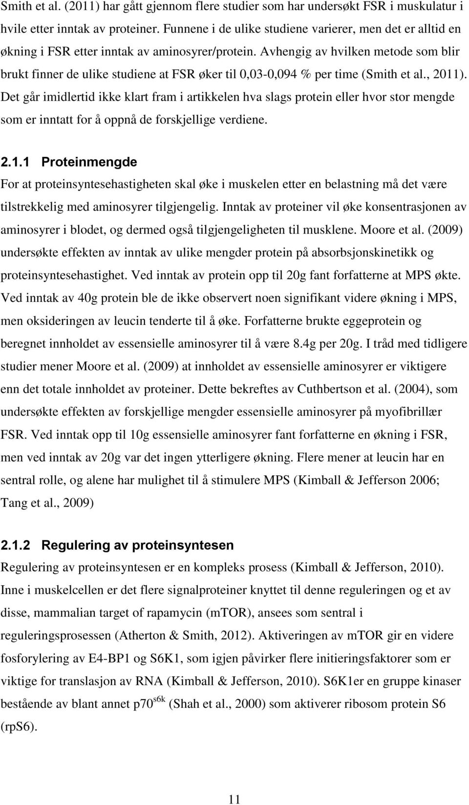 Avhengig av hvilken metode som blir brukt finner de ulike studiene at FSR øker til 0,03-0,094 % per time (Smith et al., 2011).