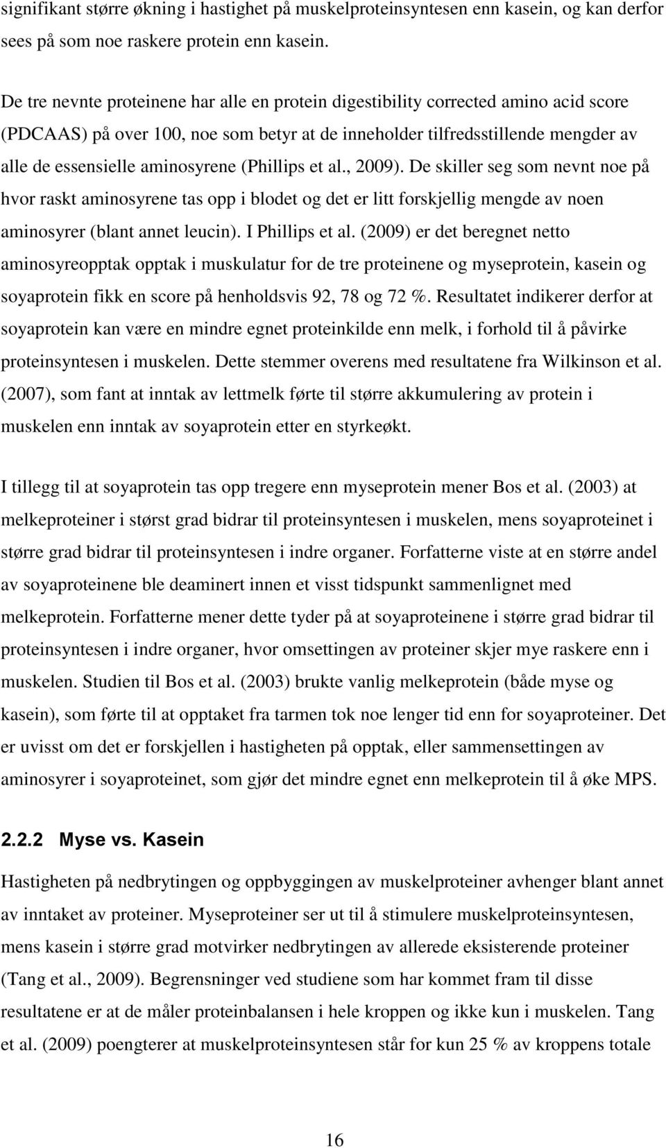 (Phillips et al., 2009). De skiller seg som nevnt noe på hvor raskt aminosyrene tas opp i blodet og det er litt forskjellig mengde av noen aminosyrer (blant annet leucin). I Phillips et al.