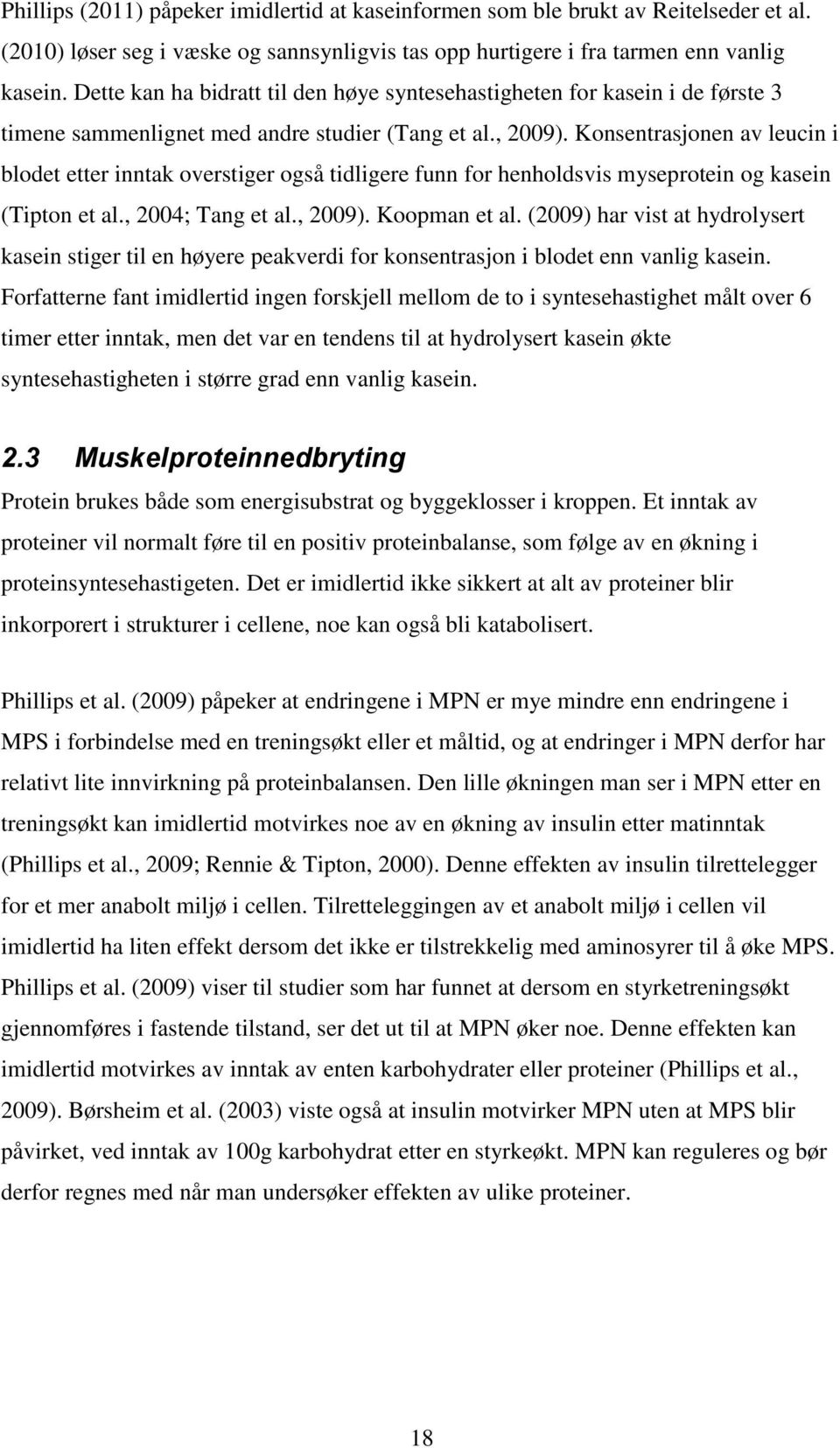 Konsentrasjonen av leucin i blodet etter inntak overstiger også tidligere funn for henholdsvis myseprotein og kasein (Tipton et al., 2004; Tang et al., 2009). Koopman et al.