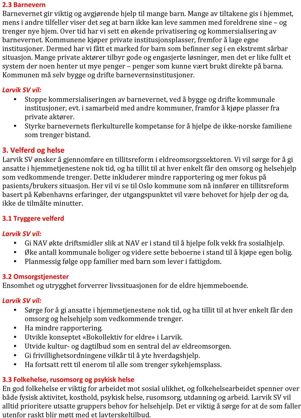 Over tid har vi sett en økende privatisering og kommersialisering av barnevernet. Kommunene kjøper private institusjonsplasser, fremfor å lage egne institusjoner.