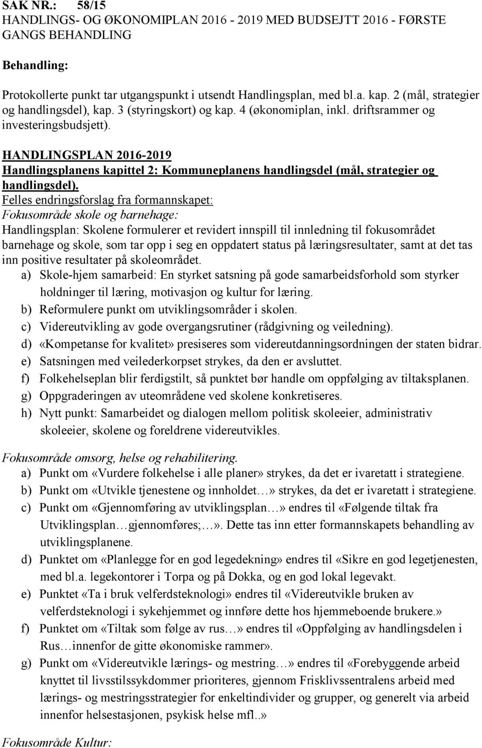 HANDLINGSPLAN 2016-2019 Handlingsplanens kapittel 2: Kommuneplanens handlingsdel (mål, strategier og handlingsdel).