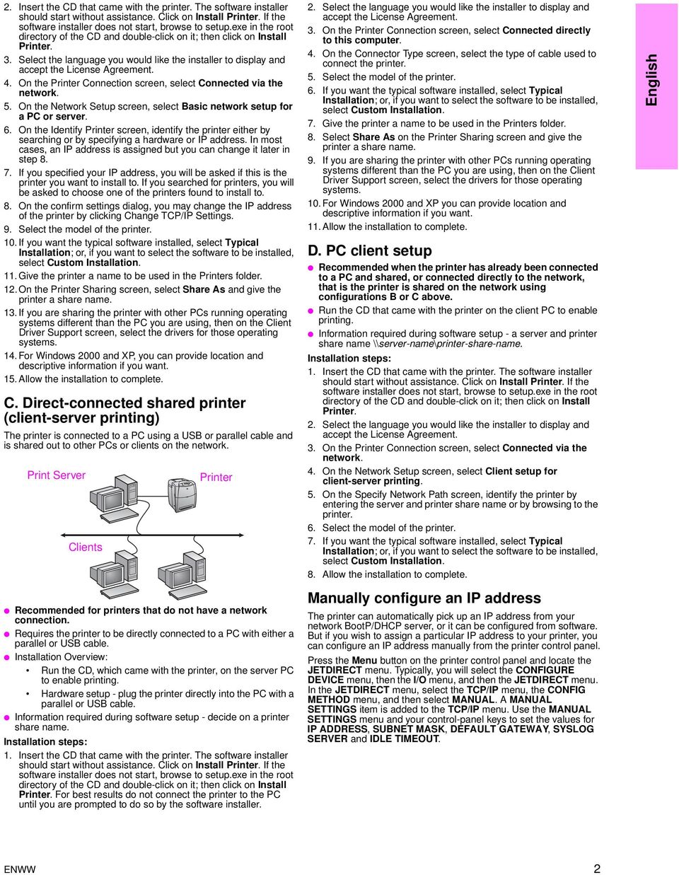 On the Printer Connection screen, select Connected via the network. 5. On the Network Setup screen, select Basic network setup for a PC or server. 6.