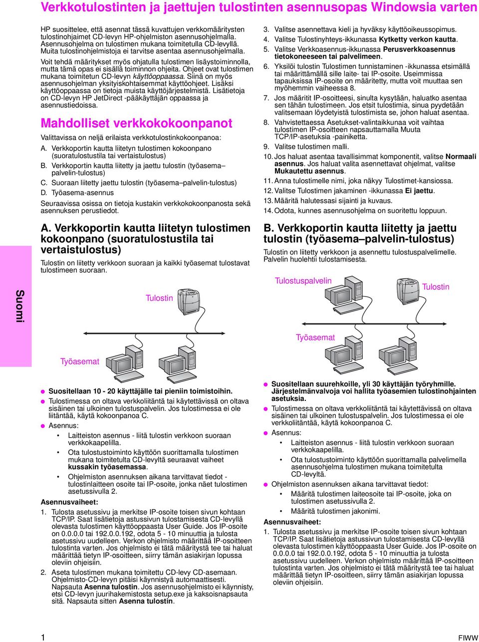 Voit tehdä määritykset myös ohjatulla tulostimen lisäystoiminnolla, mutta tämä opas ei sisällä toiminnon ohjeita. Ohjeet ovat tulostimen mukana toimitetun CD-levyn käyttöoppaassa.