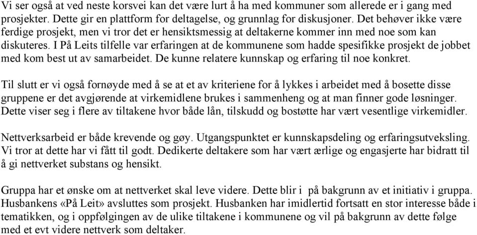 I På Leits tilfelle var erfaringen at de kommunene som hadde spesifikke prosjekt de jobbet med kom best ut av samarbeidet. De kunne relatere kunnskap og erfaring til noe konkret.