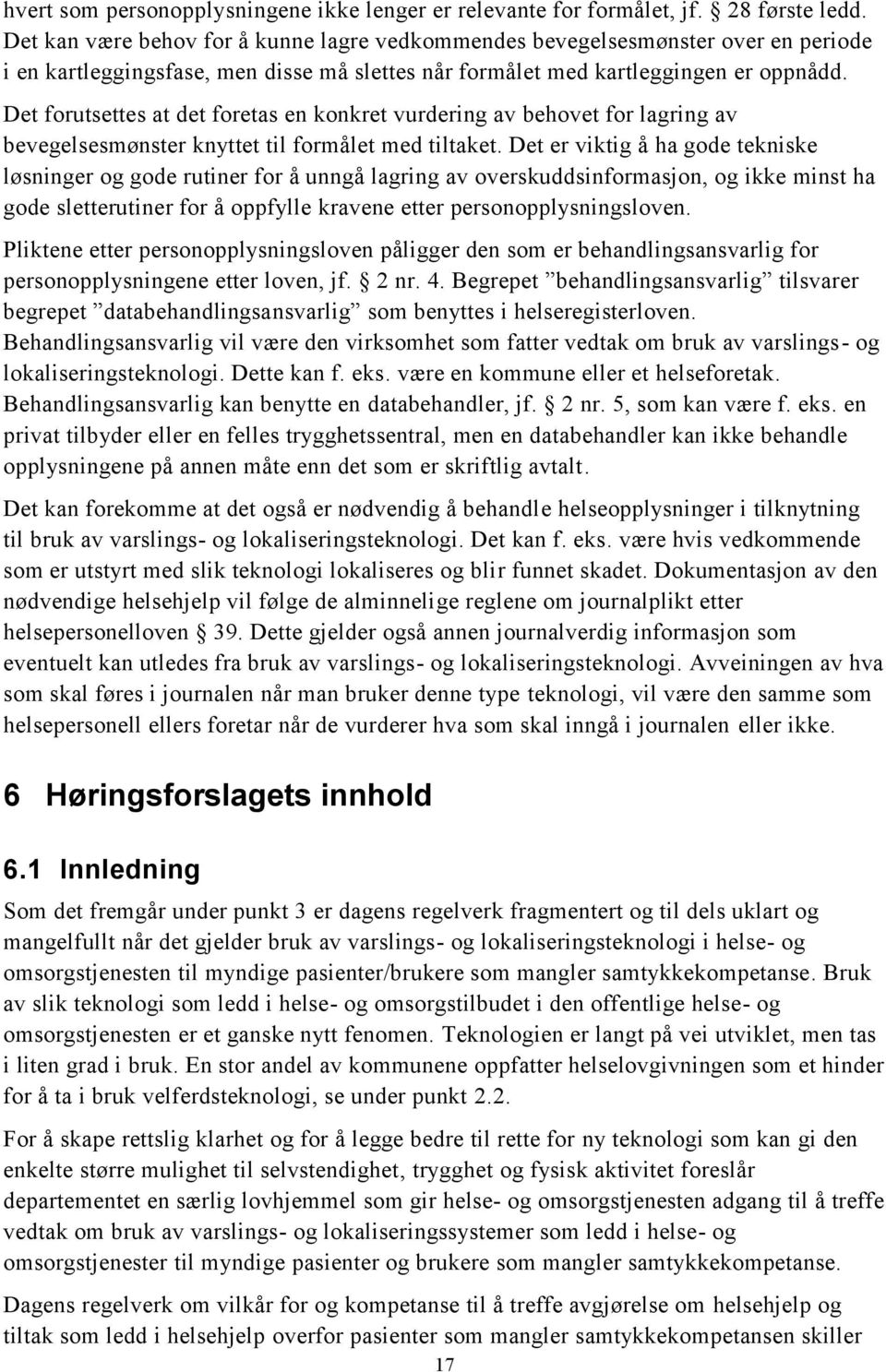 Det forutsettes at det foretas en konkret vurdering av behovet for lagring av bevegelsesmønster knyttet til formålet med tiltaket.