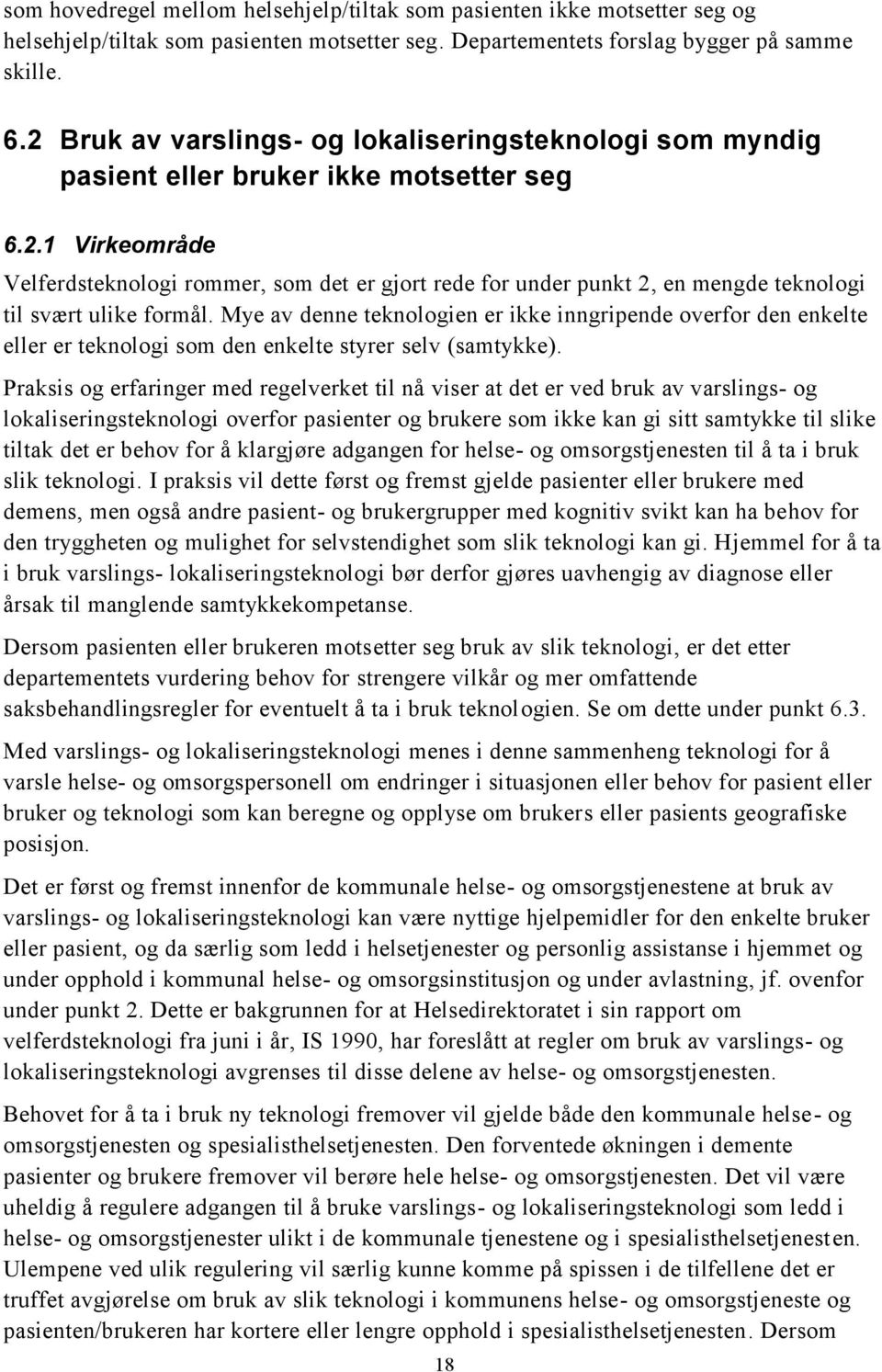 Mye av denne teknologien er ikke inngripende overfor den enkelte eller er teknologi som den enkelte styrer selv (samtykke).