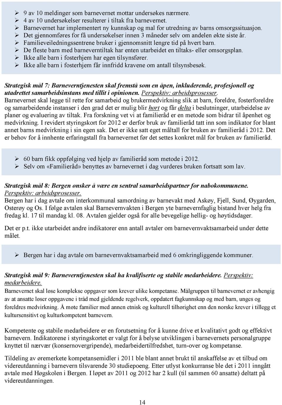 Familieveiledningssentrene bruker i gjennomsnitt lengre tid på hvert barn. De fleste barn med barneverntiltak har enten utarbeidet en tiltaks- eller omsorgsplan.